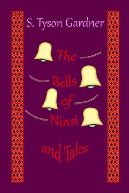 The Bells of Ninst and Tales by S. Tyson Gardner