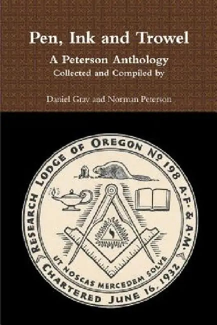 Pen, Ink and Trowel A Peterson Anthology Collected and Compiled by by Norman Peterson