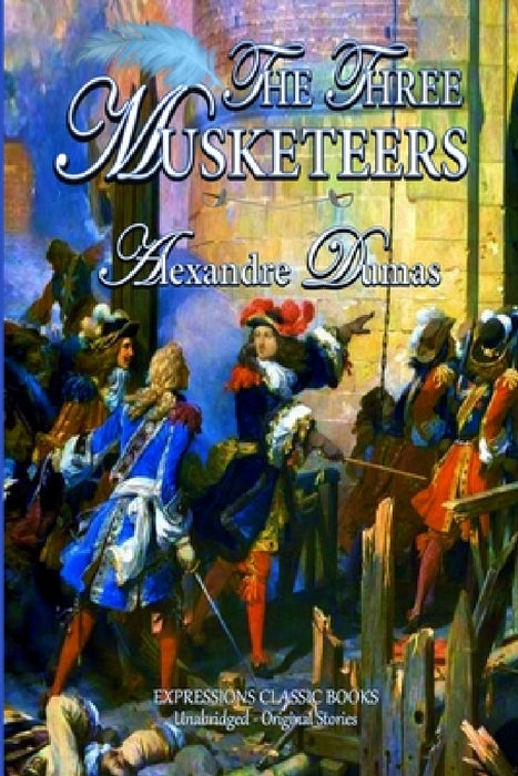 The Three Musketeers by Alexandre Dumas, Unabridged -. Original Story
