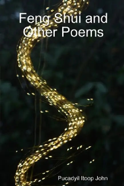 Feng Shui and Other Poems by Pucadyil Itoop John