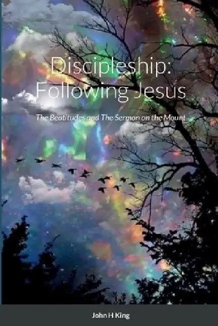 Discipleship: Following Jesus by John King