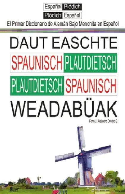 El Primer Diccionario de Aleman Bajo Menonita: Daut Ieeschte Spaunische Wieedabuak by Jose Alejandro Orozco Garcia