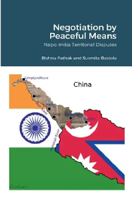 Negotiation by Peaceful Means: Nepo-India Territorial Disputes by Bishnu Pathak
