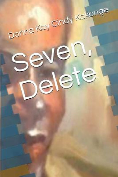 Seven, Delete by Donna Kay Cindy Kakonge