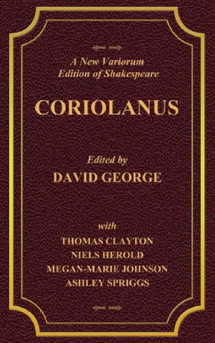 A New Variorium Edition of Shakespeare CORIOLANUS Volume II by David George