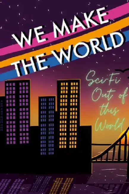 We Make the World Magazine: Sci Fi "Out of this World" by Crispin Campbell