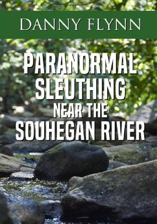 Paranormal Sleuthing Near The Souhegan River by Danny Flynn