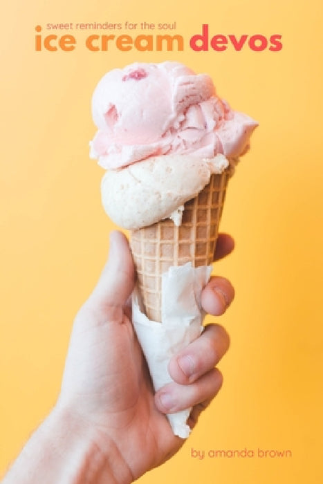 Ice Cream Devos: Sweet Reminders for the Soul by Amanda Brown