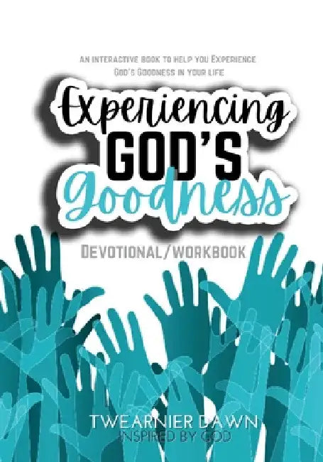 Experiencing God's Goodness (Devotional/ Workbook) by Twearnier Dawn