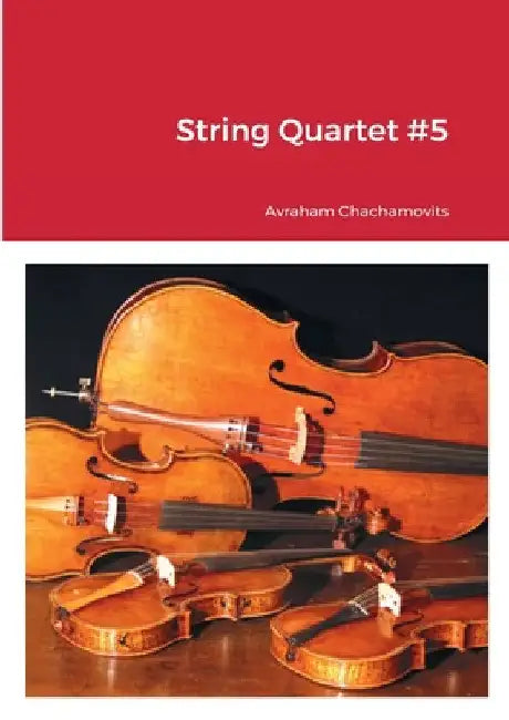 String Quartet #5 by Abraham Chachamovits