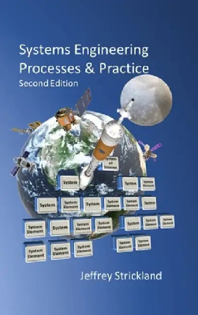 Systems Engineering Processes and Practice: Second Edition by Jeffrey Strickland