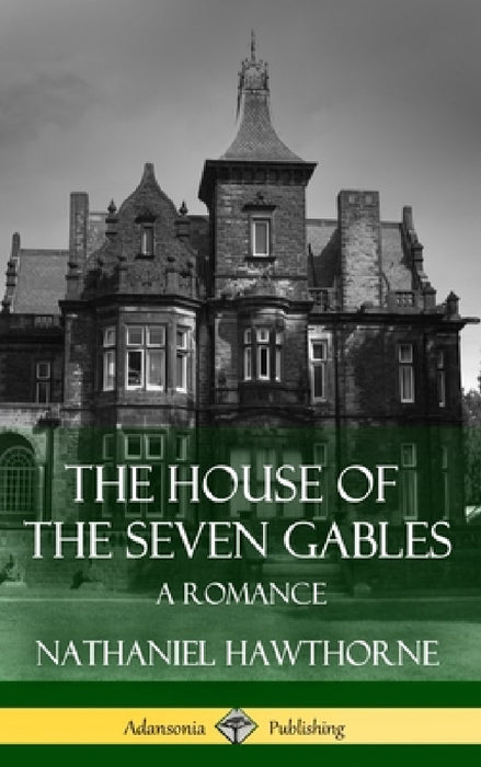 The House of the Seven Gables: A Romance (Classics of Gothic Literature) (Hardcover) by Nathaniel Hawthorne