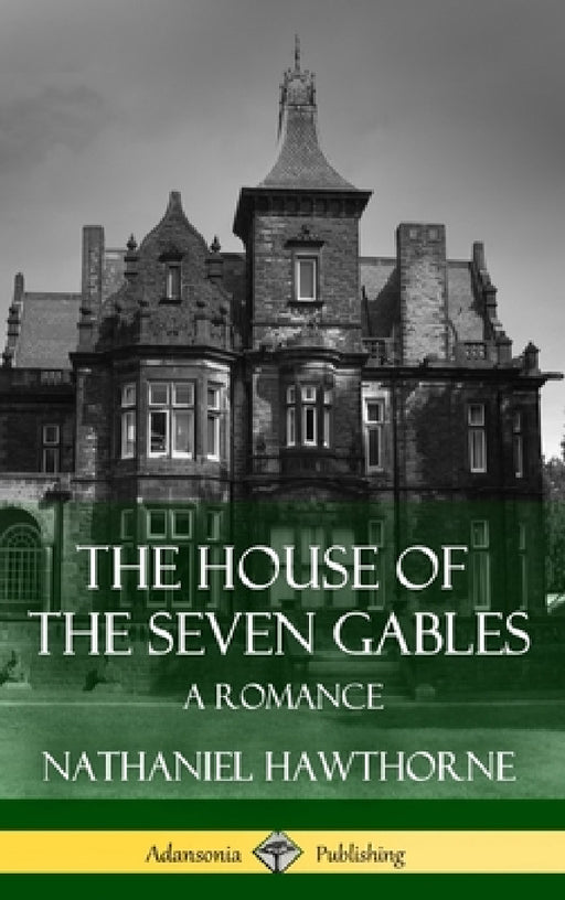 The House of the Seven Gables: A Romance (Classics of Gothic Literature) (Hardcover) by Nathaniel Hawthorne