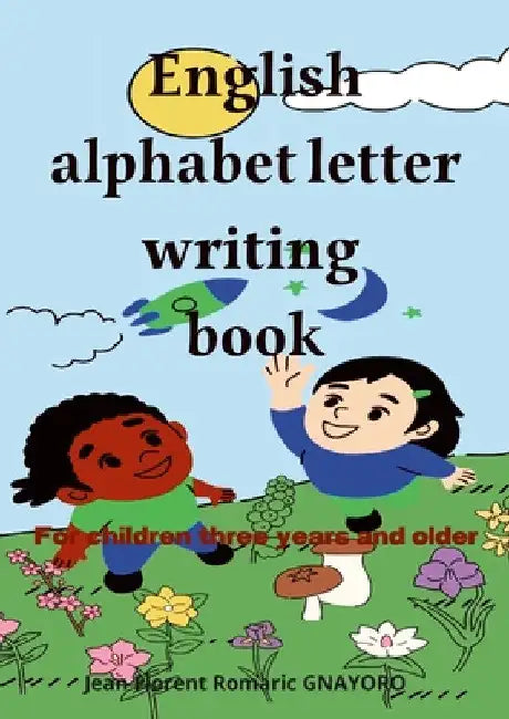 English alphabet letters writing book: For children three years and older by Jean Florent Romaric Gnayoro