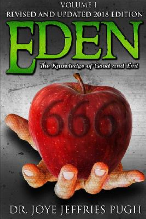 Eden: The Knowledge Of Good and Evil 666 Volume 1 by Joye Jeffries Pugh