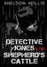 Detective Jones & The Shepherd's Cattle by Sheldon Hollis