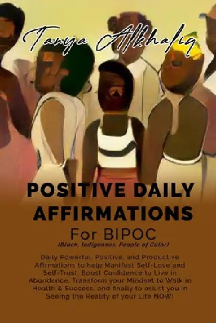 Positive Daily Affirmations for BIPOC (Black, Indigenous, People of Color) by Tanya Alkhaliq