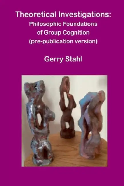Theoretical Investigations (pre-publication version) by Gerry Stahl