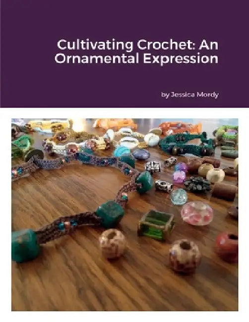 Cultivating Crochet: An Ornamental Expression by Jessica Mordy