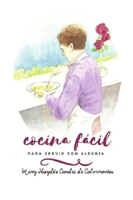 Cocina Fácil Para Servir Con Alegría by Mary Haydée Candia de Calvimontes