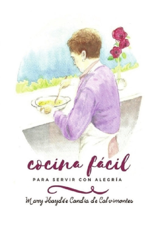 Cocina Fácil Para Servir Con Alegría by Mary Haydée Candia de Calvimontes