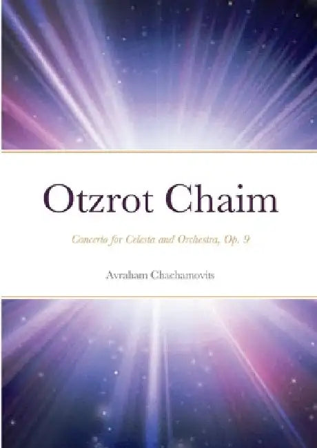 Otzrot Chaim: Concerto for Celesta and Orchestra, Op. 9 by Abraham Chachamovits