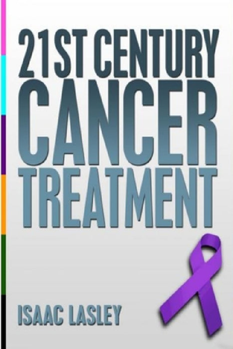 21st Century Cancer Treatment by Isaac Lasley