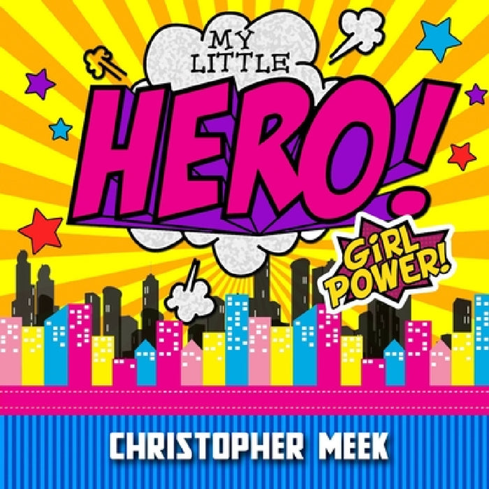 My Little Hero! Girl Power! by Christopher Meek