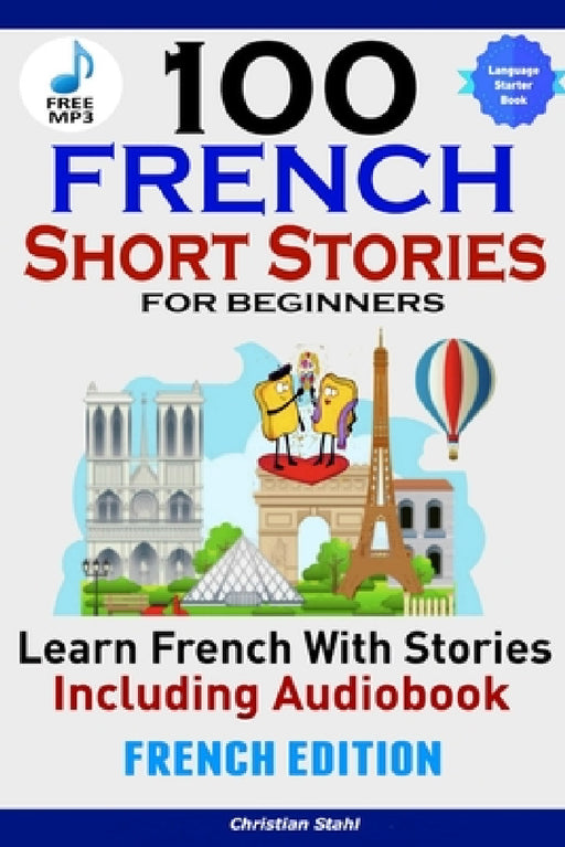100 French Short Stories for Beginners Learn French with Stories Including AudiobookFrench Edition Foreign Language Book 1 by Christian Stahl