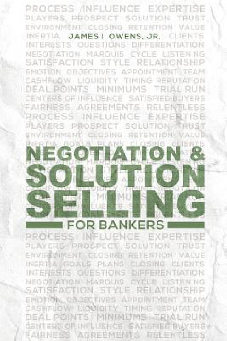 Negotiation and Solution Selling for Bankers by Jr. Owens James I.