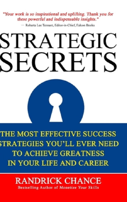 Strategic Secrets: The Most Effective Success Tactics You'll Ever Need to Achieve Greatness in Your Life and Career by Randrick Chance