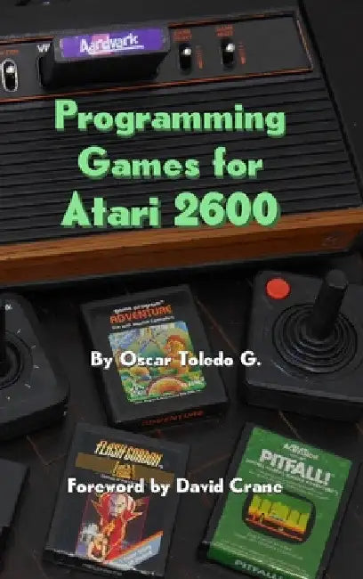 Programming Games for Atari 2600 by Oscar Toledo Gutierrez
