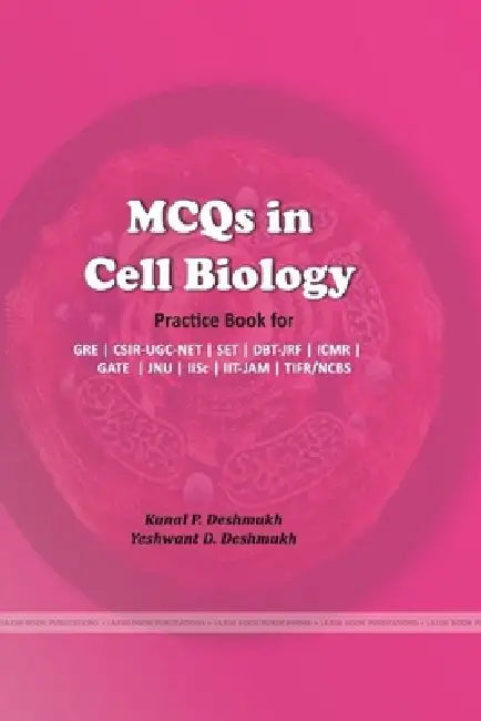 MCQs in Cell Biology by Kunal P. Deshmukh, Yeshwant D. Deshmukh