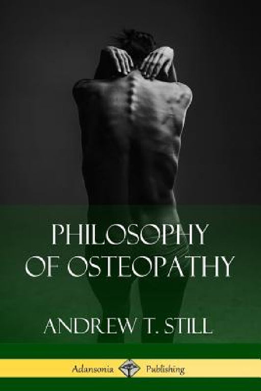 Philosophy of Osteopathy by Andrew T. Still