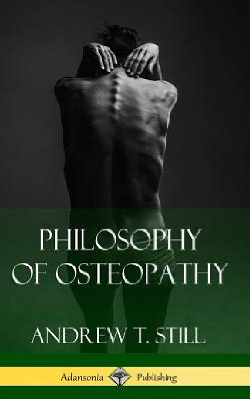 Philosophy of Osteopathy (Hardcover) by Andrew T. Still