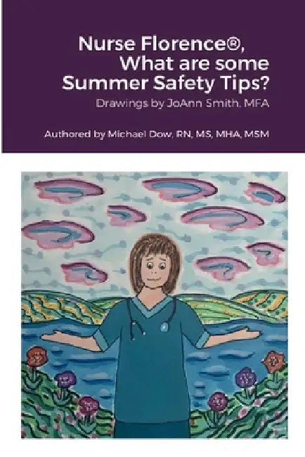 Nurse Florence(R), What are some Summer Safety Tips? by Joann Smith