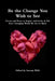 Be the Change You Wish to See by Sueann Wells