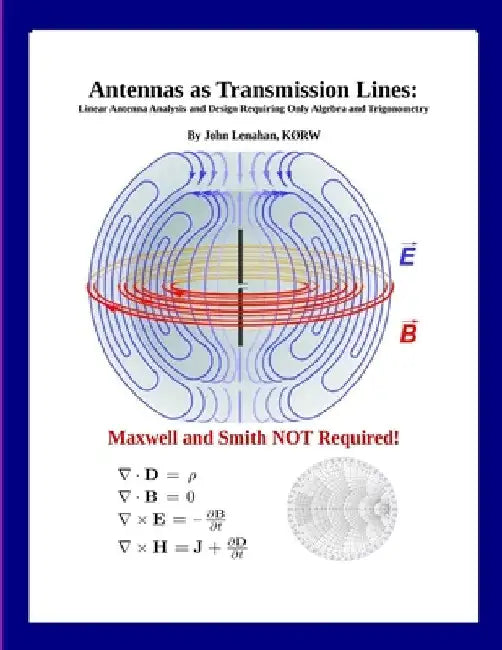Antennas as Transmission Lines: Linear Antenna Analysis and Design Requiring Only Algebra and Trigonometry by John Lenahan
