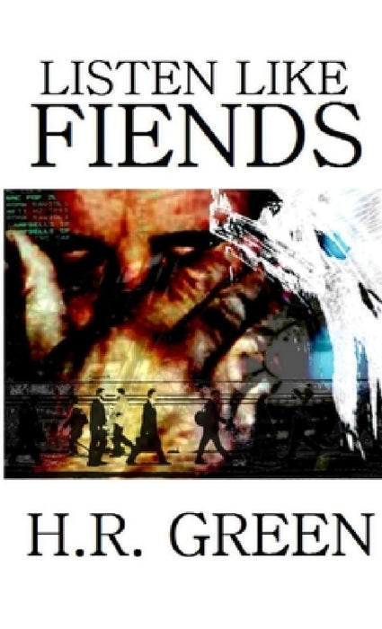 Listen Like Fiends by H. R. Green