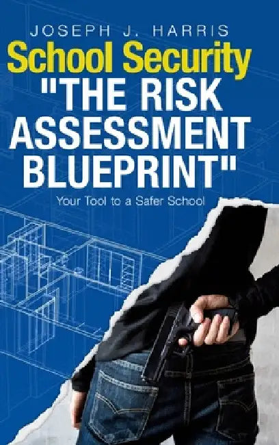 School Security: The Risk Assessment Blueprint by Joseph J. Harris