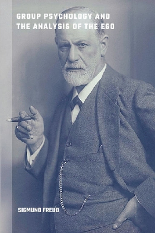 Group Psychology and the Analysis of the Ego by Sigmund Freud