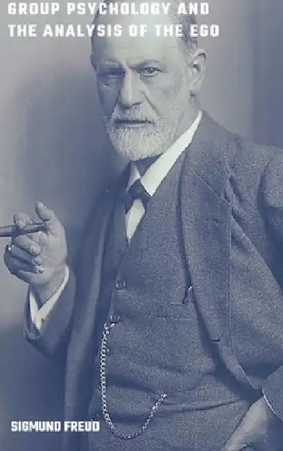 Group Psychology and the Analysis of the Ego by Sigmund Freud