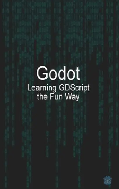Godot Learning GDScript the Fun Way by Michael McGuire
