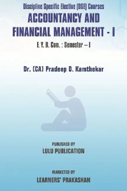 Discipline Specific Elective (DSE) Courses 'Accountancy and Financial Management - I' F.Y.B.Com.: Semester - I by (Ca) Pradeep D. Kamthekar