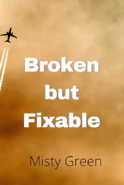 Broken but Fixable by Misty Green