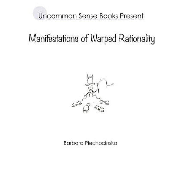 Manifestations of Warped Rationality by Barbara Piechocinska