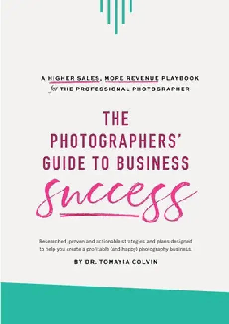 The Photographers' Guide to Business Success by Tomayia Colvin