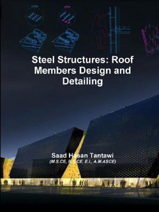 Steel Structures: Roof Members Design and Detailing by Saad Hasan Tantawi