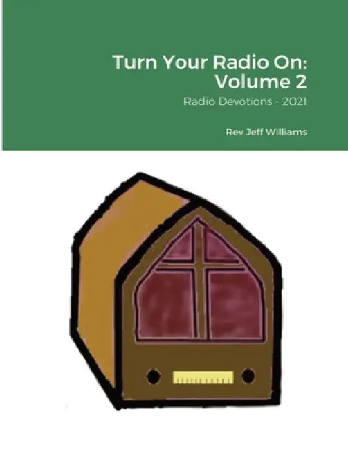Turn Your Radio On -- Volume 2: Radio Devotions - 2021 by Jeff Williams