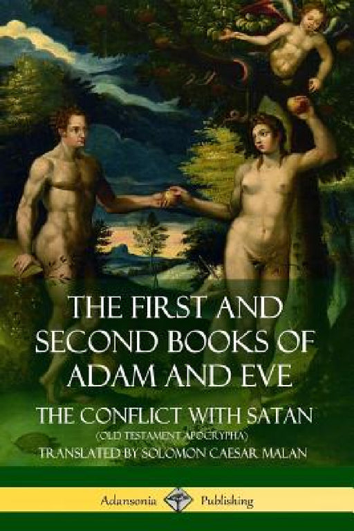 The First and Second Books of Adam and Eve: Also Called, The Conflict with Satan (Old Testament Apocrypha) by Solomon Caesar Malan